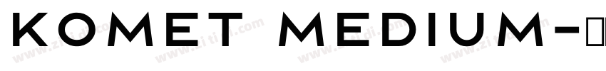 Komet Medium字体转换 Komet Medium字体转换